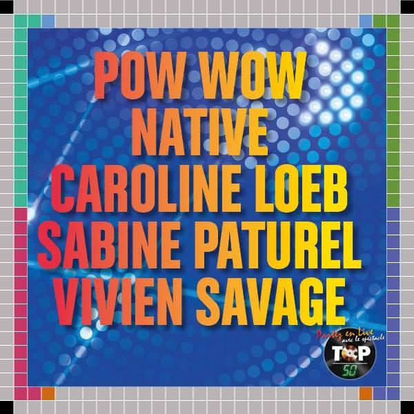 Top 50 confirme la présence de POW WOW, NATIVE, Caroline LOEB, Sabine PATUREL et Vivien SAVAGE