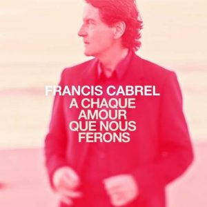 Francis CABREL extrait de son album "A chaque amour que nous ferons"