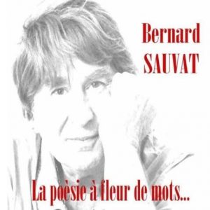 Bernard SAUVAT revient avec "La poésie à fleur de mot"