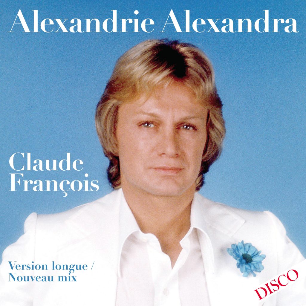 Claude FRANÇOIS : "Alexandrie Alexandra" (mix 40ème anniversaire) annonce un album