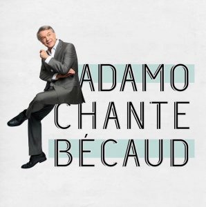 ADAMO : écoutez sa reprise de BÉCAUD, "Et maintenant"