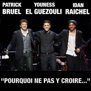 Patrick BRUEL : "Pourquoi ne pas y croire..." avec Idan RAICHEL et Youness EL GUEZOULI