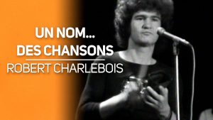 Un nom… des chansons spécial Robert Charlebois