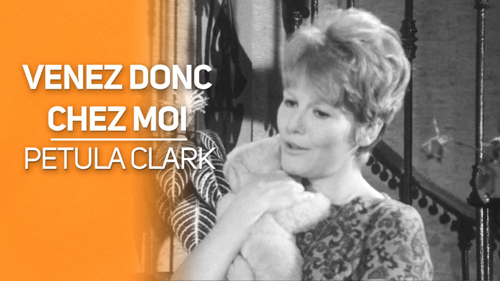 Venez donc chez moi : Petula Clark