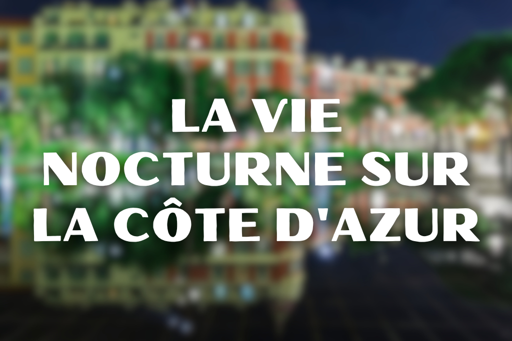 La vie nocturne sur la Côte d'Azur !