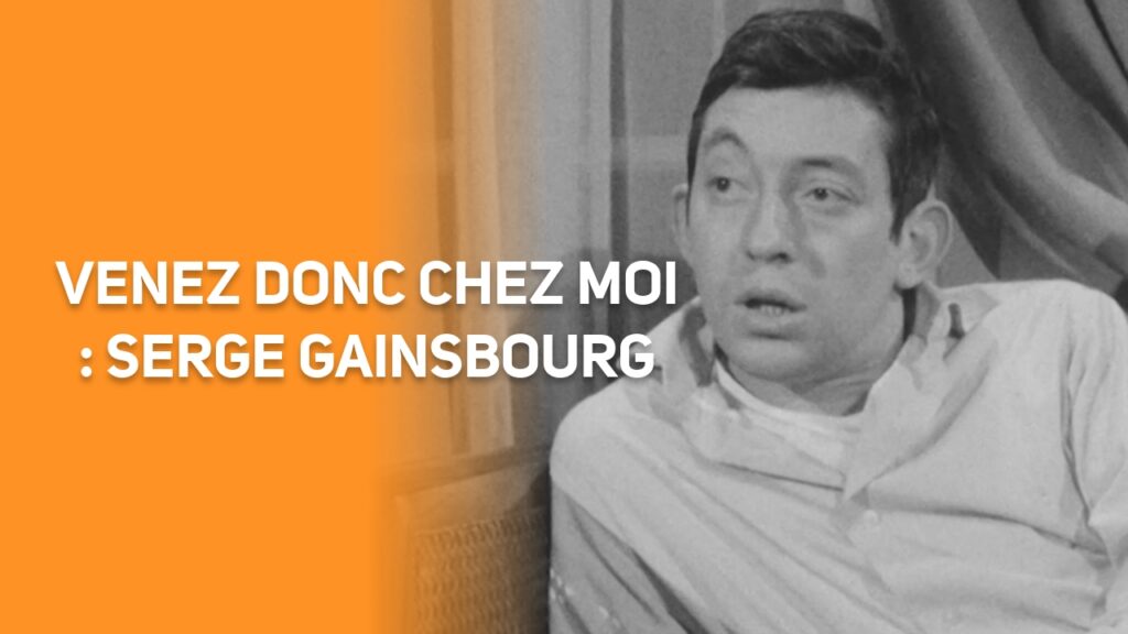 Venez donc chez moi : Serge Gainsbourg