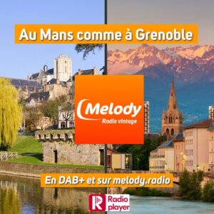 Écoutez Melody Radio en DAB+ Au Mans et Grenoble