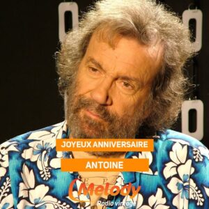 Joyeux Anniversaire Antoine de Melody Radio !