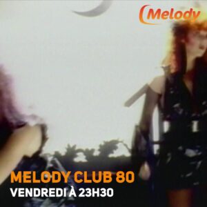 Ne manquez pas Melody Club 80 !