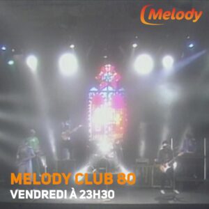 Ne manquez pas Melody Club 80 ce soir !