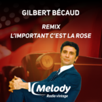 Melody Évènement L'important c'est la rose - un nouveau remix de Gilbert Bécaud !